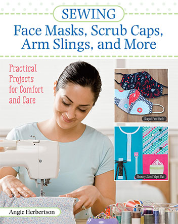 Sewing Face Masks, Scrub Caps, Arm Slings, and More: Practical Projects for Comfort and Care 14 Easy Patterns for Fidget Blankets, Wheelchair Caddies, and More, for Those Who Need Them Most