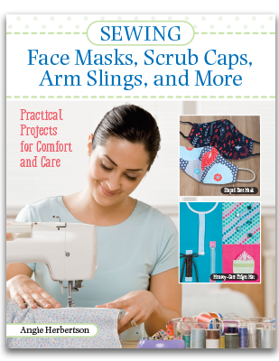 Sewing Face Masks, Scrub Caps, Arm Slings, and More: Practical Projects for Comfort and Care 14 Easy Patterns for Fidget Blankets, Wheelchair Caddies, and More, for Those Who Need Them Most